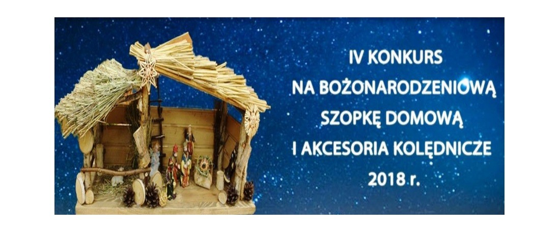 IV Konkurs na Bożonarodzeniową Szopkę Domową oraz Akcesoria Kolędnicze