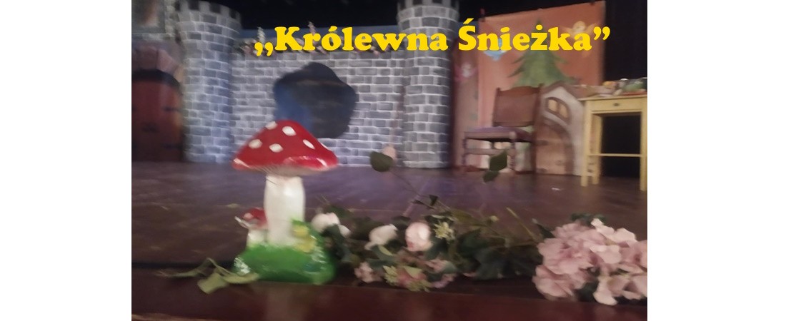 ,,Królewna Śnieżka”  - przedstawienie teatralne w wykonaniu Katolickiego Teatru Edukacji z Krakowa.